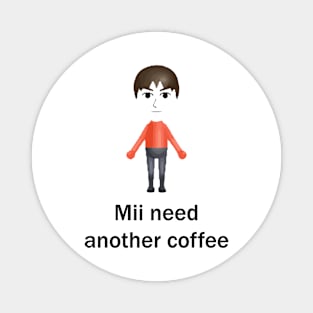 Mii Need Another Coffee Magnet